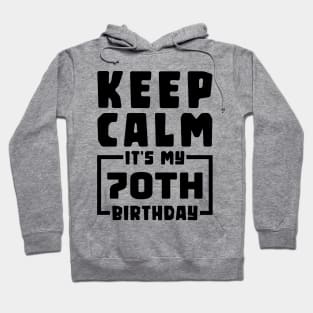 Keep calm, it's my 70th birthday Hoodie